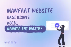 Manfaat Website bagi Bisnis Kecil, Kenapa Ini Wajib?